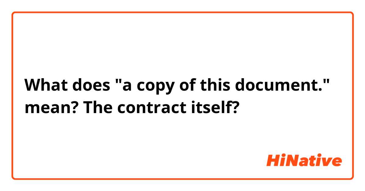 What does "a copy of this document." mean? 

The contract itself?

