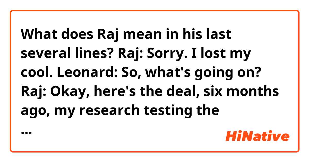 What does Raj mean in his last several lines?

Raj: Sorry. I lost my cool.
Leonard: So, what's going on?
Raj: Okay, here's the deal, six months ago, my research testing the predicted composition of trans-Neptunian objects ran into a dead end.
Howard: So?
Raj: So, my visa's only good as long as I'm employed at the university, and when they find out I've got squat, they're going to cut me off. By the way, when I say squat, I mean diddly-squat. I wish I had squat.
