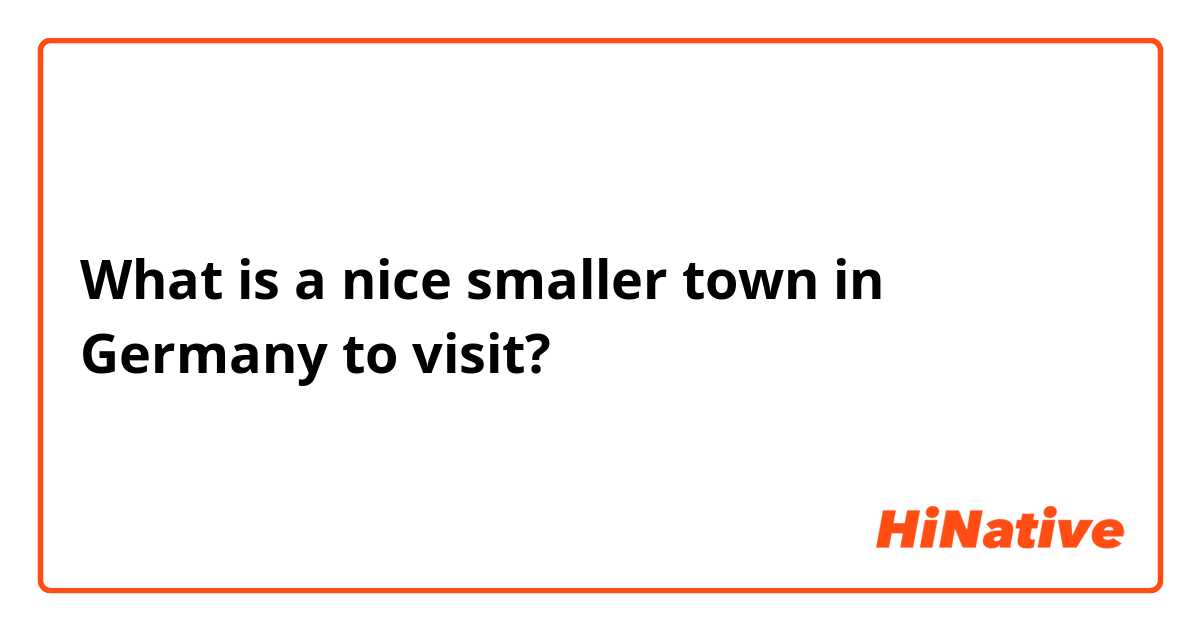What is a nice smaller town in Germany to visit? 