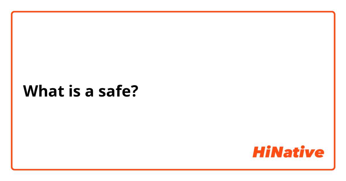 What is a safe?