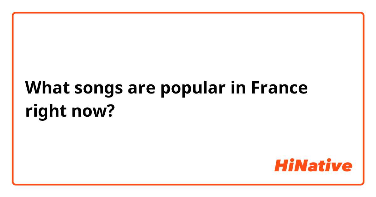 What songs are popular in France right now?