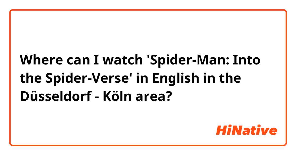 Where can I watch 'Spider-Man: Into the Spider-Verse' in English in the Düsseldorf - Köln area?