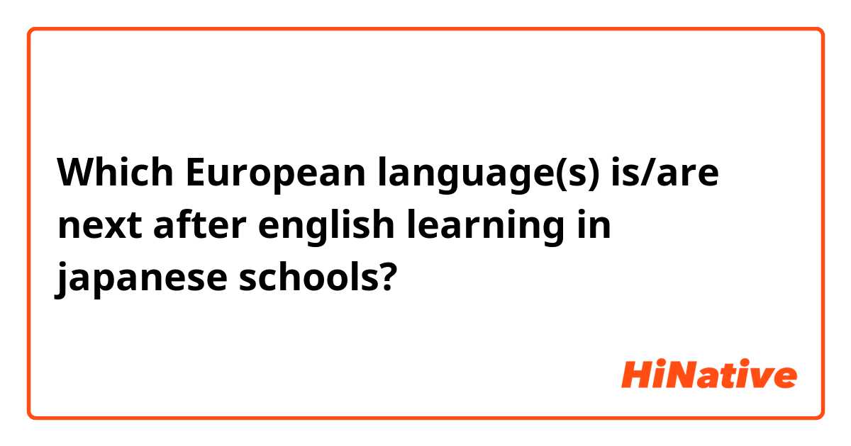Which European language(s) is/are next after english learning in japanese schools?
