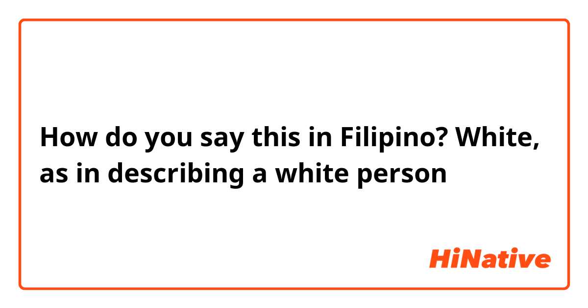 How do you say this in Filipino? White, as in describing a white person