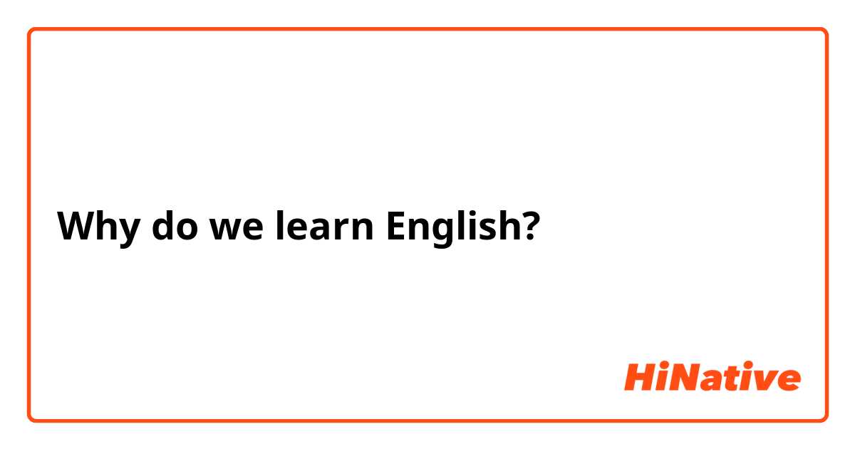 Why do we learn English? 