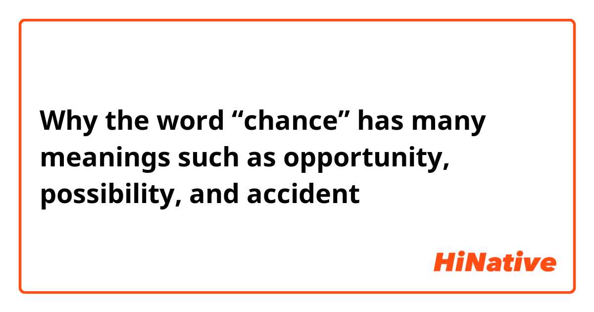 Why the word “chance” has many meanings such as opportunity, possibility, and accident 