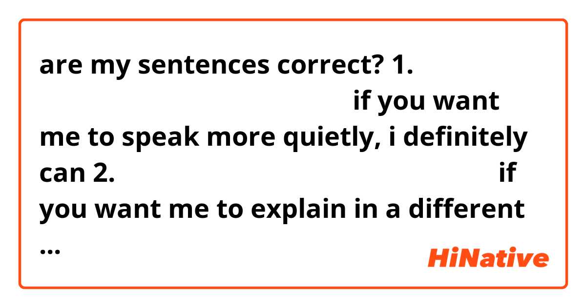are my sentences correct?

1. 제가 더 조용하게 말하길 바란다면 꼭 할 수 있어요
if you want me to speak more quietly, i definitely can

2. 내가 다른 식으로 설명해 주길 바란다면 알려주세요
if you want me to explain in a different manner/way, tell me

3. 내가 어렸을 때 수영을 엄청 잘 한 거 몰라요?
dont you know that i swam well when i was young?

4. 러시아는 국가인 거 몰라요?
dont you know that russia is a country?


5. inception는 내 제일 좋아하는 영화인거 몰라요?
dont you know inception is my favorite movie?