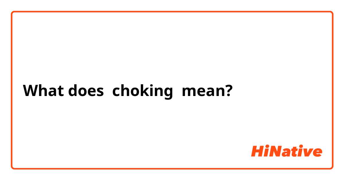 What does choking mean?