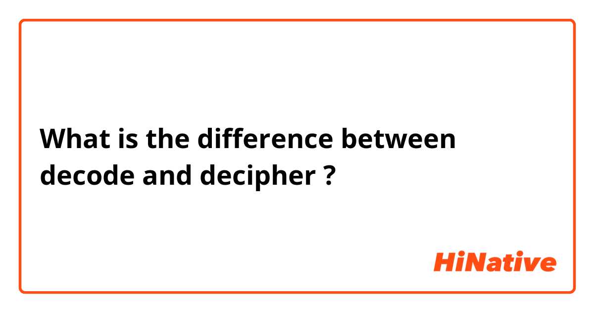 What is the difference between decode  and decipher ?
