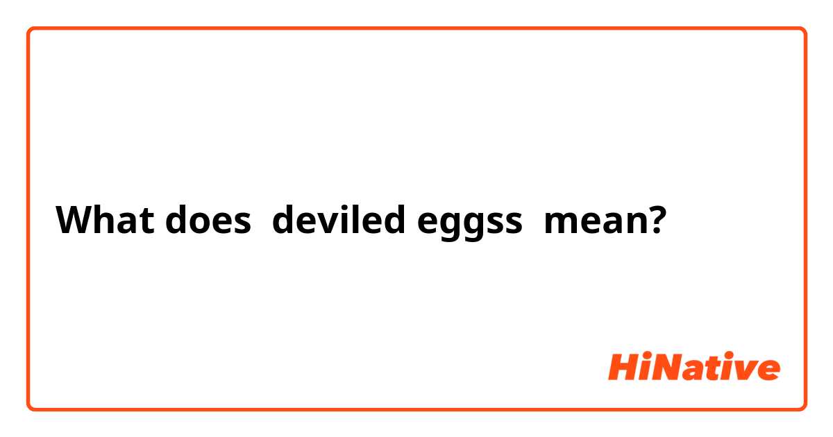 What does deviled eggss  mean?
