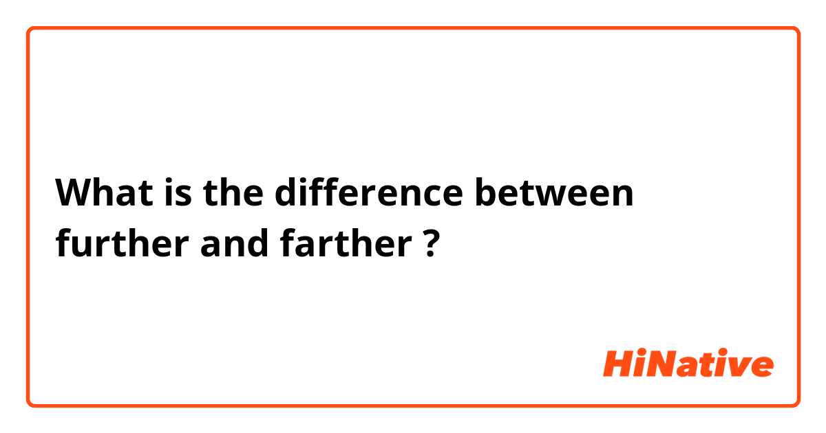 What is the difference between further and farther ?