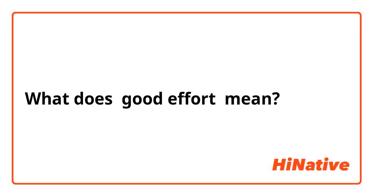 What does good effort mean?