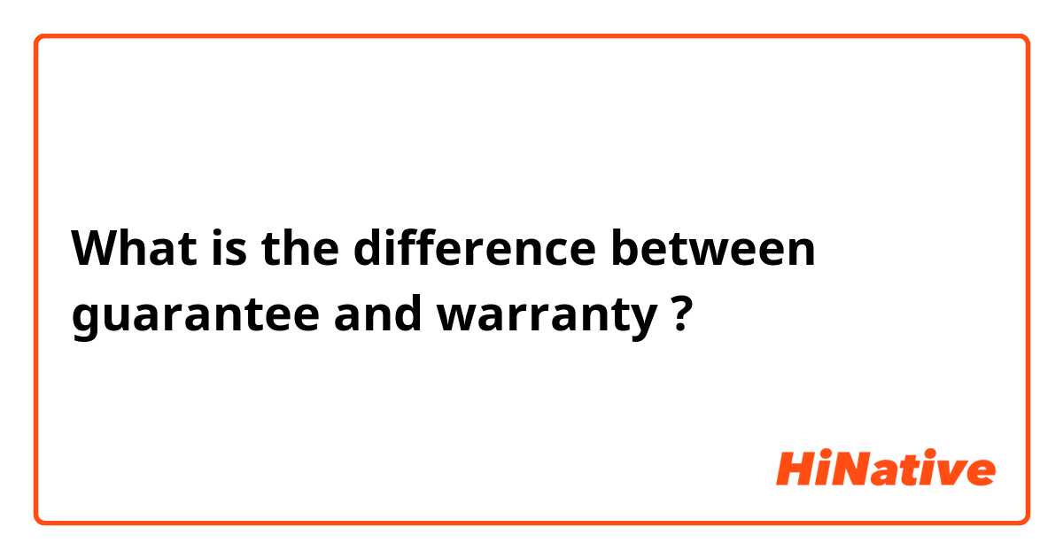 What is the difference between guarantee and warranty ?