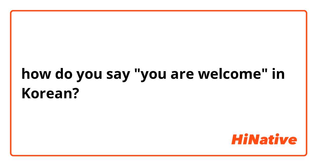 how do you say "you are welcome" in Korean?