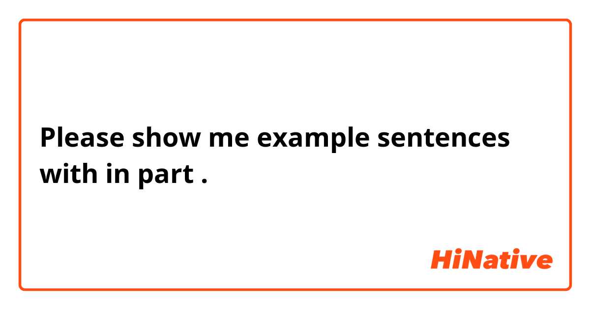 Please show me example sentences with in part.