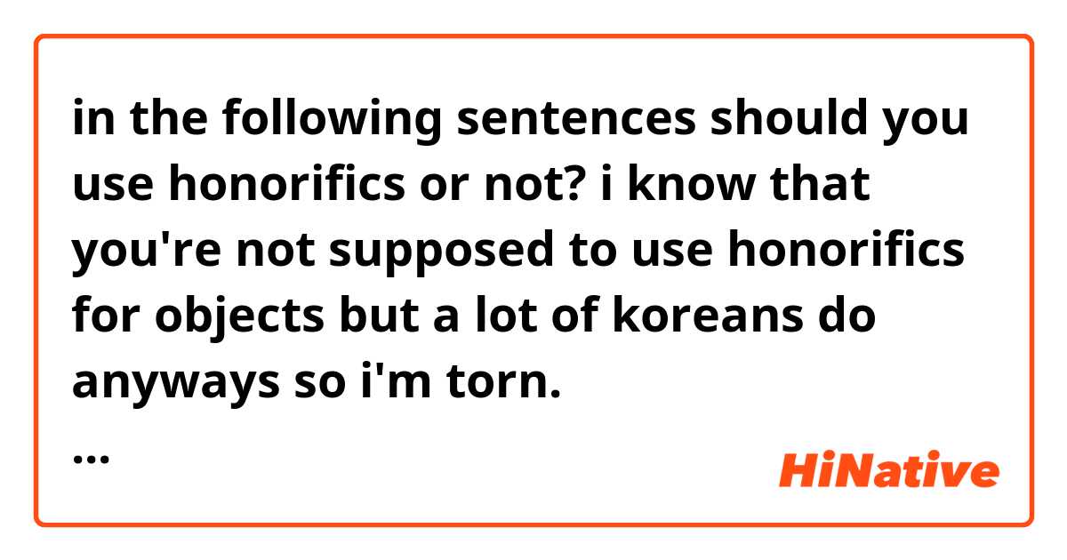 in the following sentences should you use honorifics or not? i know that you're not supposed to use honorifics for objects but a lot of koreans do anyways so i'm torn.
이 원피스가 어때요/어떠세요? 
150,000 원 이에요/이세요.
(salesperson talking to customer)