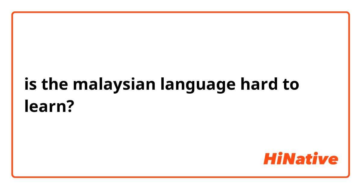 is the malaysian language hard to learn? 

