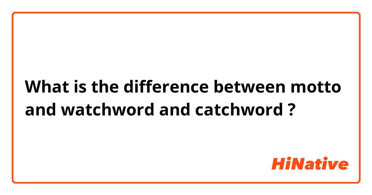 What is the difference between motto and watchword and catchword ?