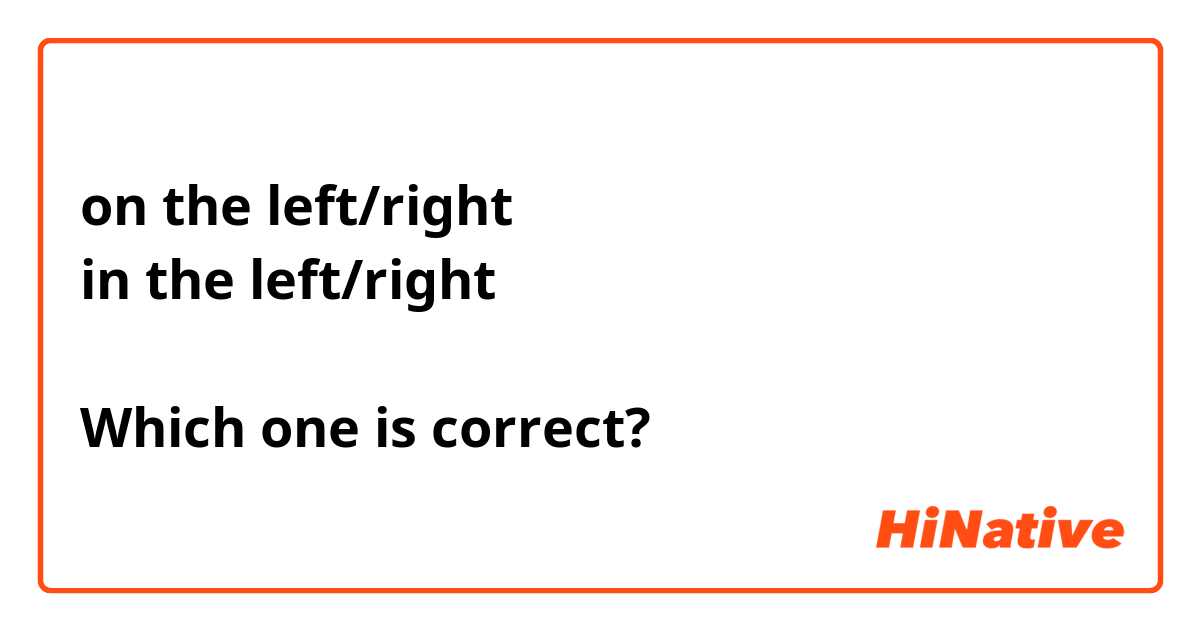 on the left/right
in the left/right

Which one is correct?