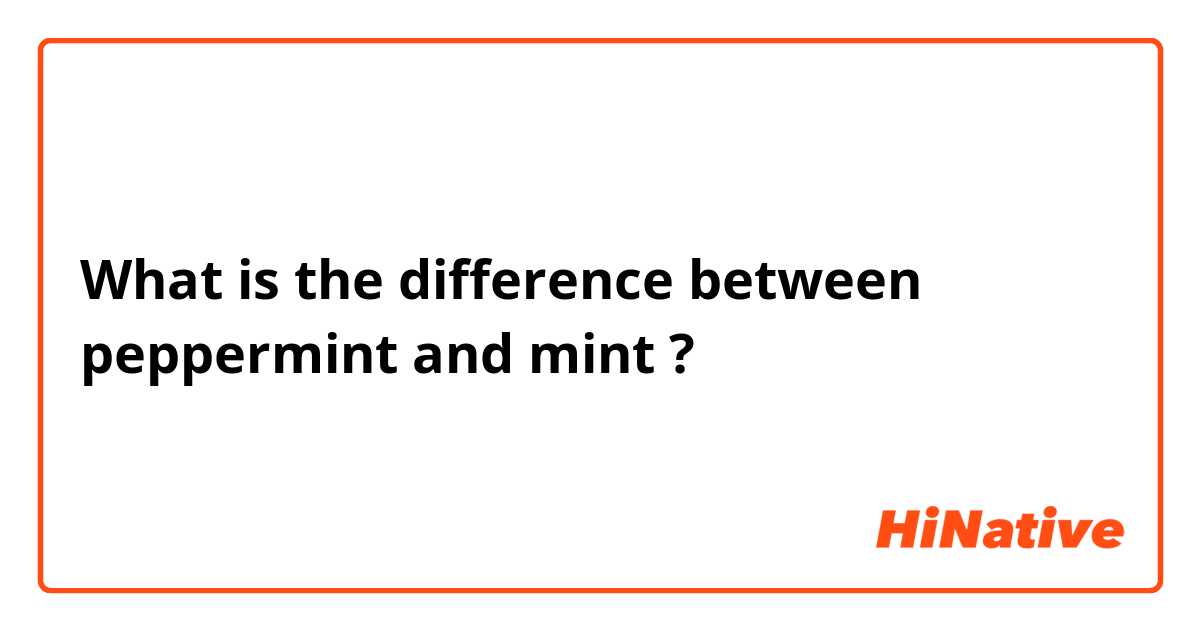 What is the difference between peppermint and mint ?