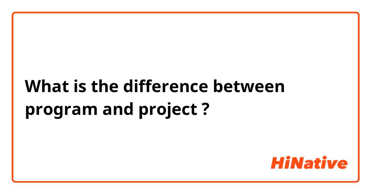 What is the difference between program and project ?