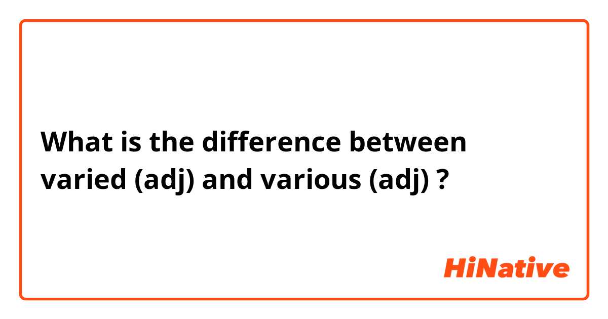 What is the difference between varied (adj) and various (adj) ?