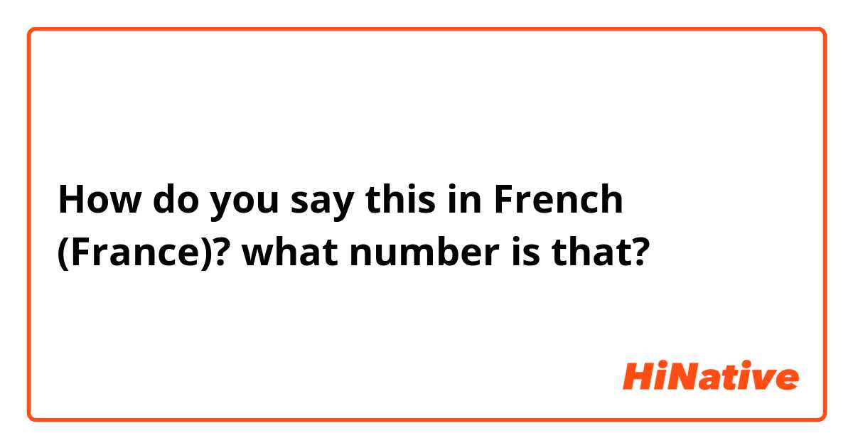 How do you say this in French (France)? what number is that?