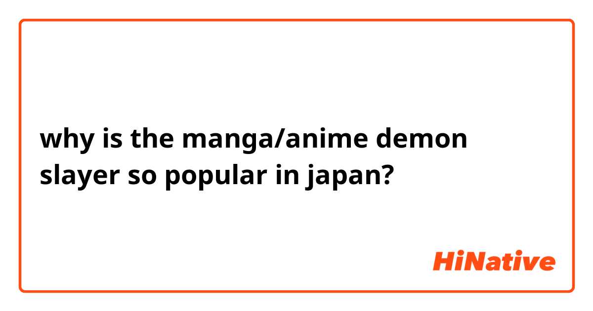 why is the manga/anime demon slayer so popular in japan?