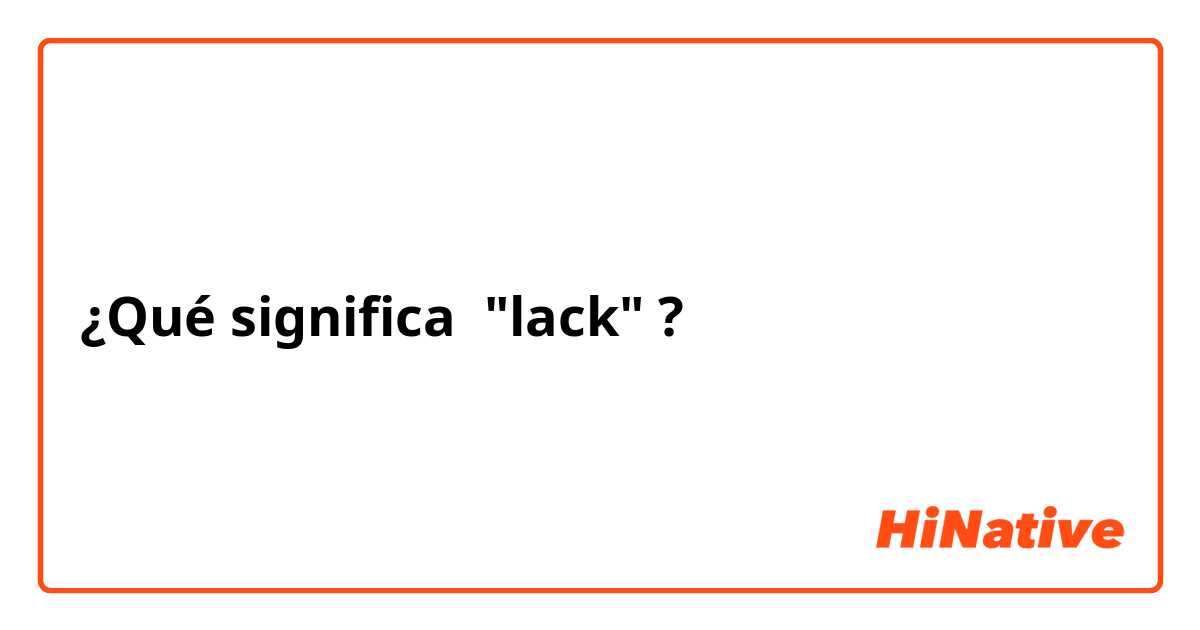 ¿Qué significa "lack"?