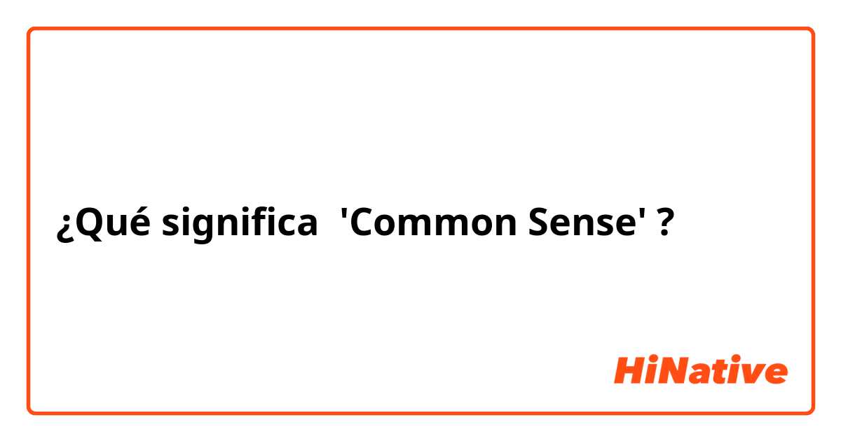 ¿Qué significa 'Common Sense' ?