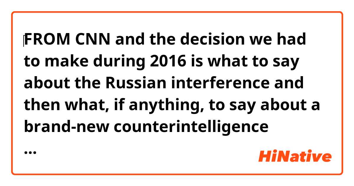 ​‎●FROM CNN●

and the decision we had to make during 2016 is what to say about the Russian interference and then what, if anything, to say about a brand-new counterintelligence investigation of a small group
of Americans to try to figure out ★is there any connection. 

★
Why didn't he say "lf there's any connection"?