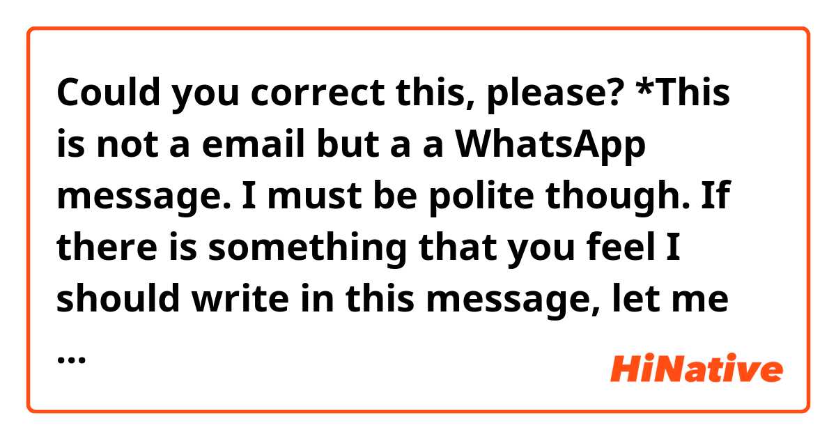 Could you correct this, please?
*This is not a email but a a WhatsApp message. I must be polite though. If there is something that you feel I should write in this message, let me know.

Good morning, dear professor.
I'm so sorry for bothering you. I was wondering if it could be possible to get a deadline extension for the assigments to turn in them on Sunday night instead of Friday.
I've been trying to finish watching all the video recordings to do the assigments correctly, but unfortunately I couldn't do it so far. My job requires too many hours to work in front of a computer and my eyesight is getting worse. However, I've been able at least to write my first draft for the assigments which belongs to L2 Unit. 
I hope that you will consider my request nd I look forward to hearing from you.
Kind regards