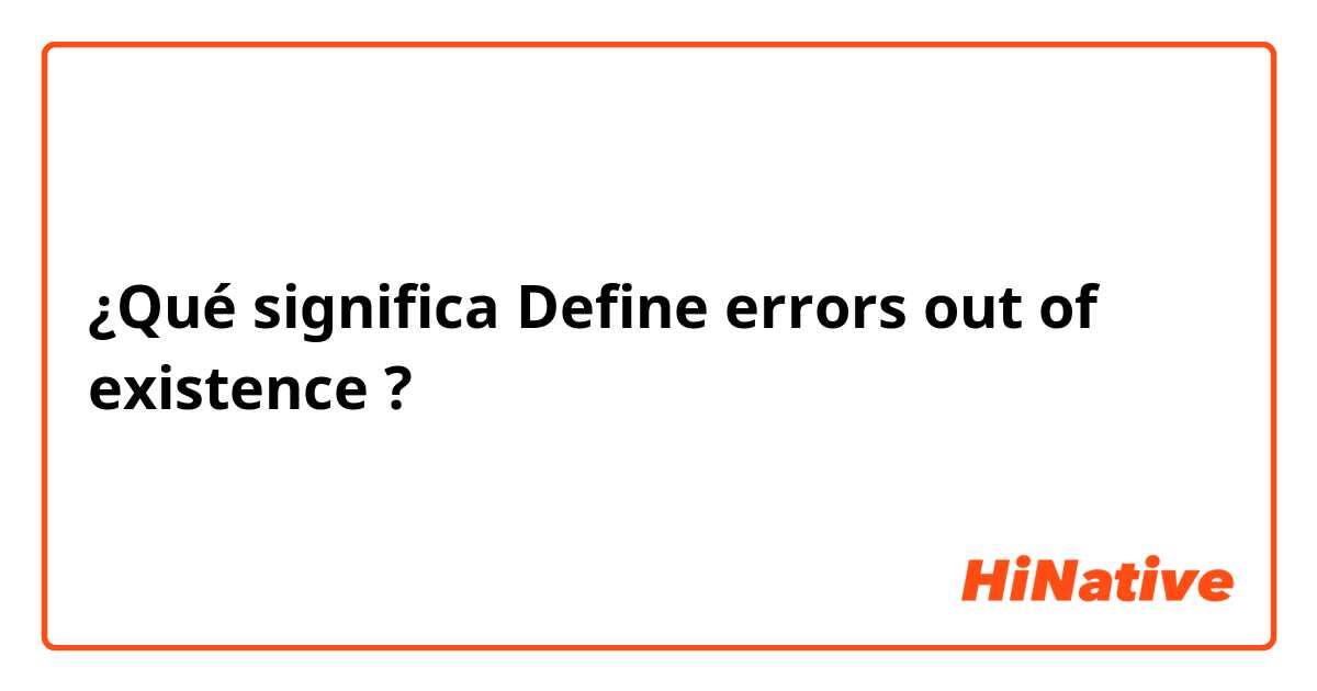 ¿Qué significa Define errors out of existence?