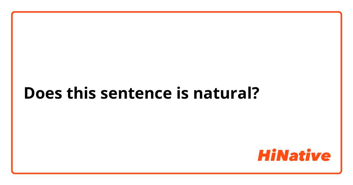 Does this sentence is natural?