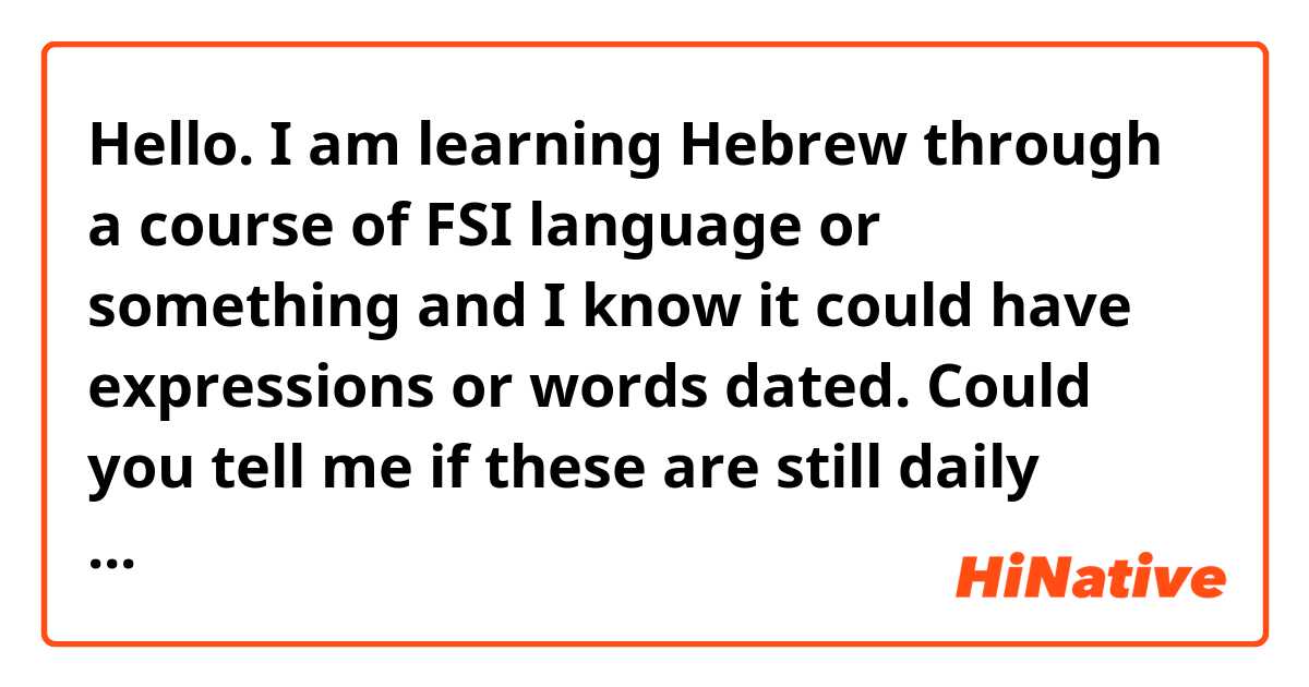 Hello. I am learning Hebrew through a course of FSI language or something and I know it could have expressions or words dated. Could you tell me if these are still daily used? אווירון, אוניה, חדיש, אני מקווה שארצנו מוצאת חן בעיניך. Thank you in advance.