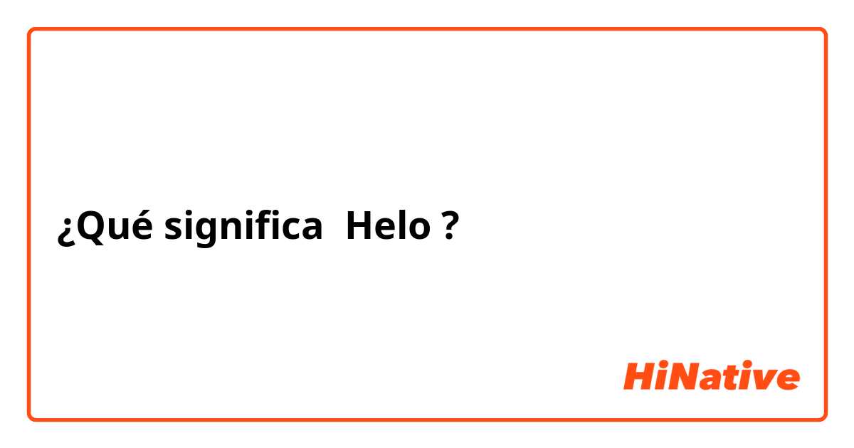 ¿Qué significa Helo?