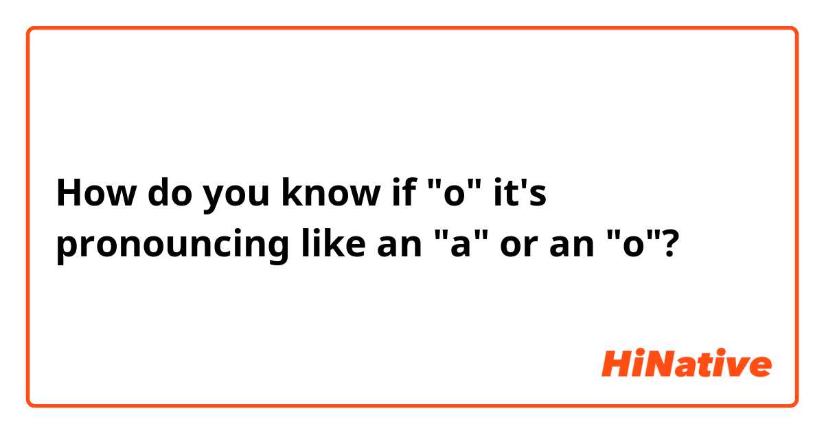 How do you know if "о" it's pronouncing like an "а" or an "о"?