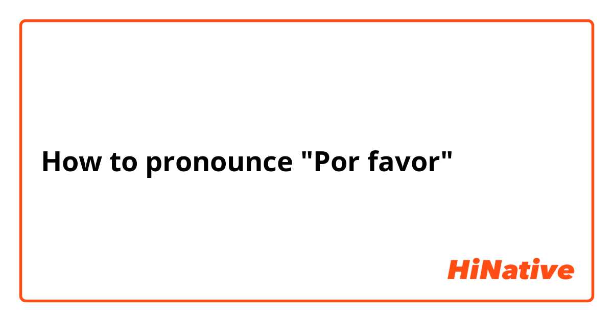 How to pronounce "Por favor" 