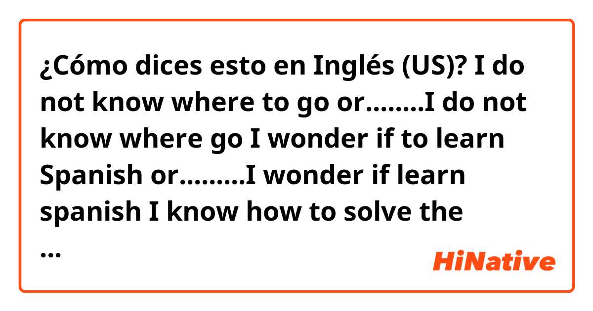 ¿Cómo dices esto en Inglés (US)? I do not know where to go or........I do not know where go
I wonder if to learn Spanish or.........I wonder if learn spanish
I know how to solve the trouble or..........I know how solve/solving the trouble