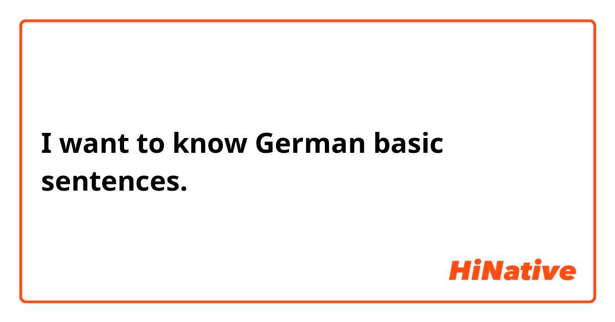 I want to know German basic sentences.
