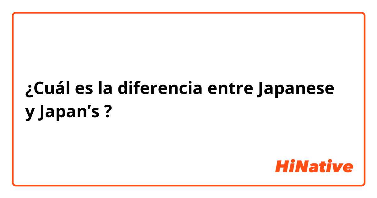 ¿Cuál es la diferencia entre Japanese y Japan’s ?