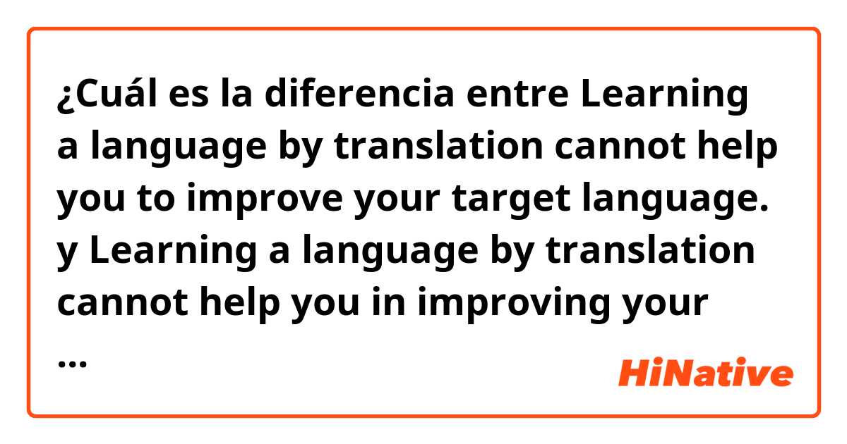 ¿Cuál es la diferencia entre Learning a language by translation cannot help you to improve your target language. y Learning a language by translation cannot help you in improving your target language. ?