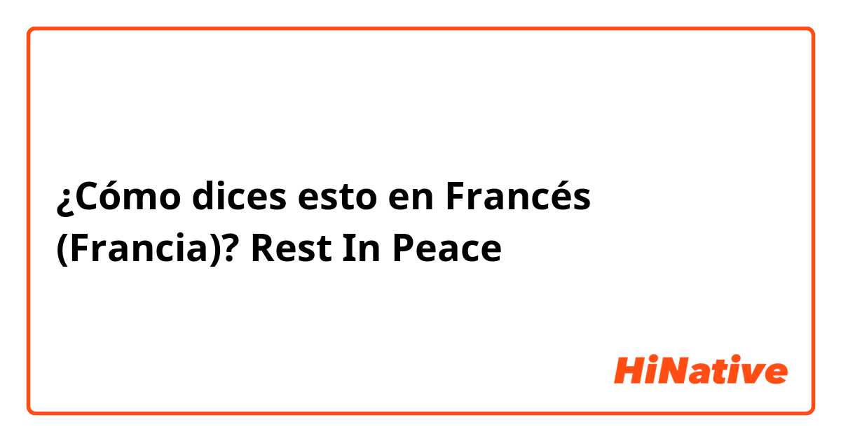 ¿Cómo dices esto en Francés (Francia)? Rest In Peace