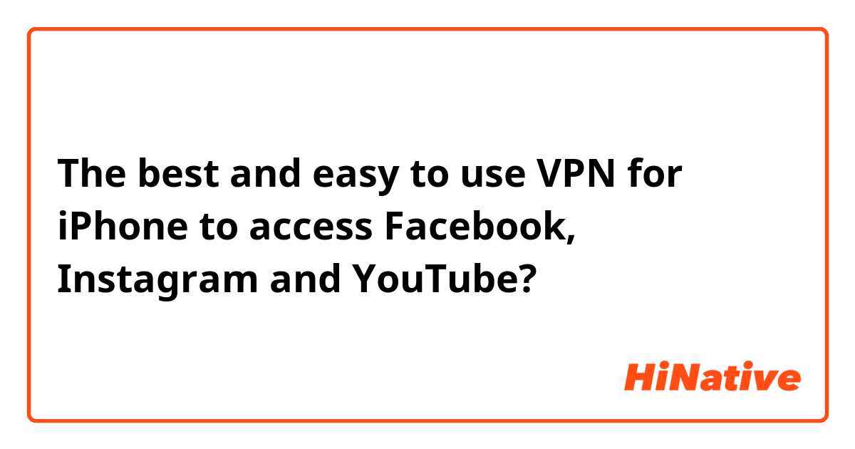 The best and easy to use VPN for iPhone to access Facebook, Instagram and YouTube? 