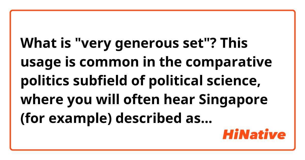 What is "very generous set"?

This  usage  is  common  in  the  comparative  politics  subfield  of  political  science, 
 where  you  will  often  hear  Singapore  (for  example)  described  as  a  “strong 
 state”  because  its  central  government  has  a  great  deal  of  authority,  and  the 
 United  States  as  a  “weak”  state  because  of  its  system  of  checks  and  balances 
 and  a  very  generous  set  of  constitutionally  protected  individual  rights. 