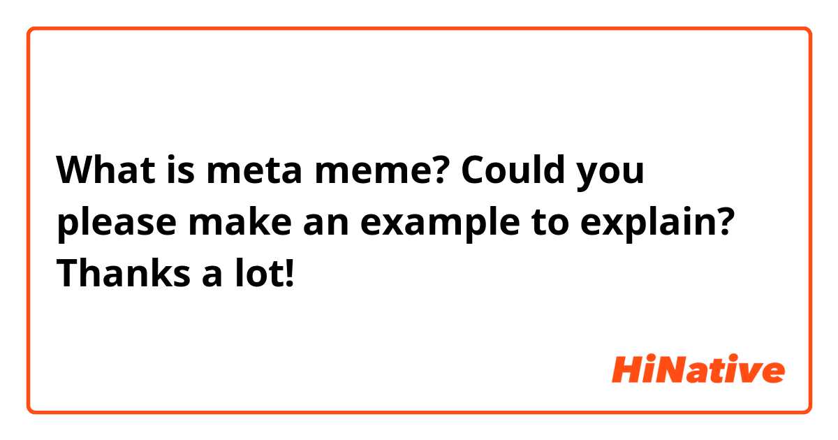 What is meta meme? Could you please make an example to explain? Thanks a lot! 