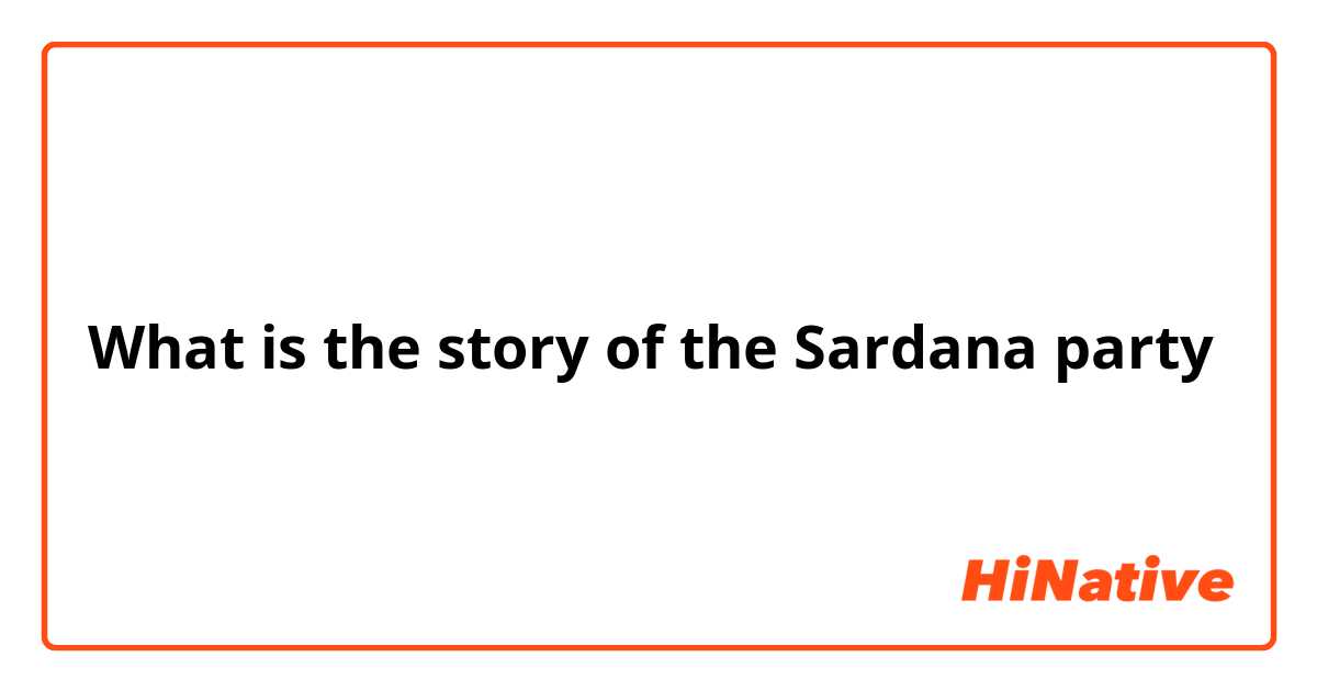 What is the story of the Sardana party