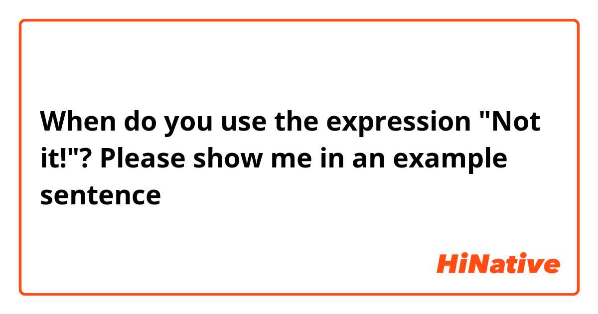 When do you use the expression "Not it!"? Please show me in an example sentence