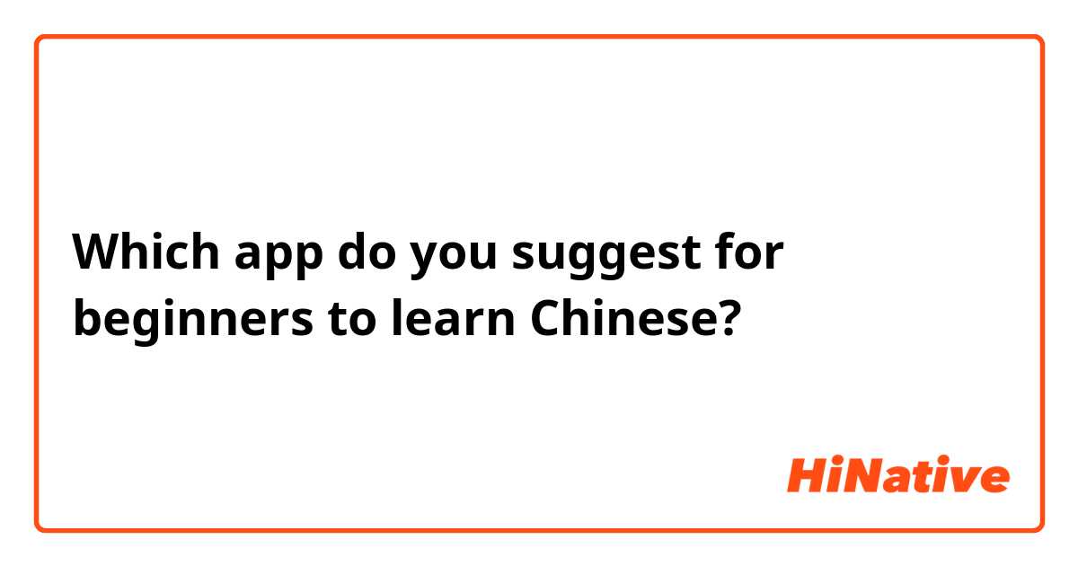 Which app do you suggest for beginners to learn Chinese?