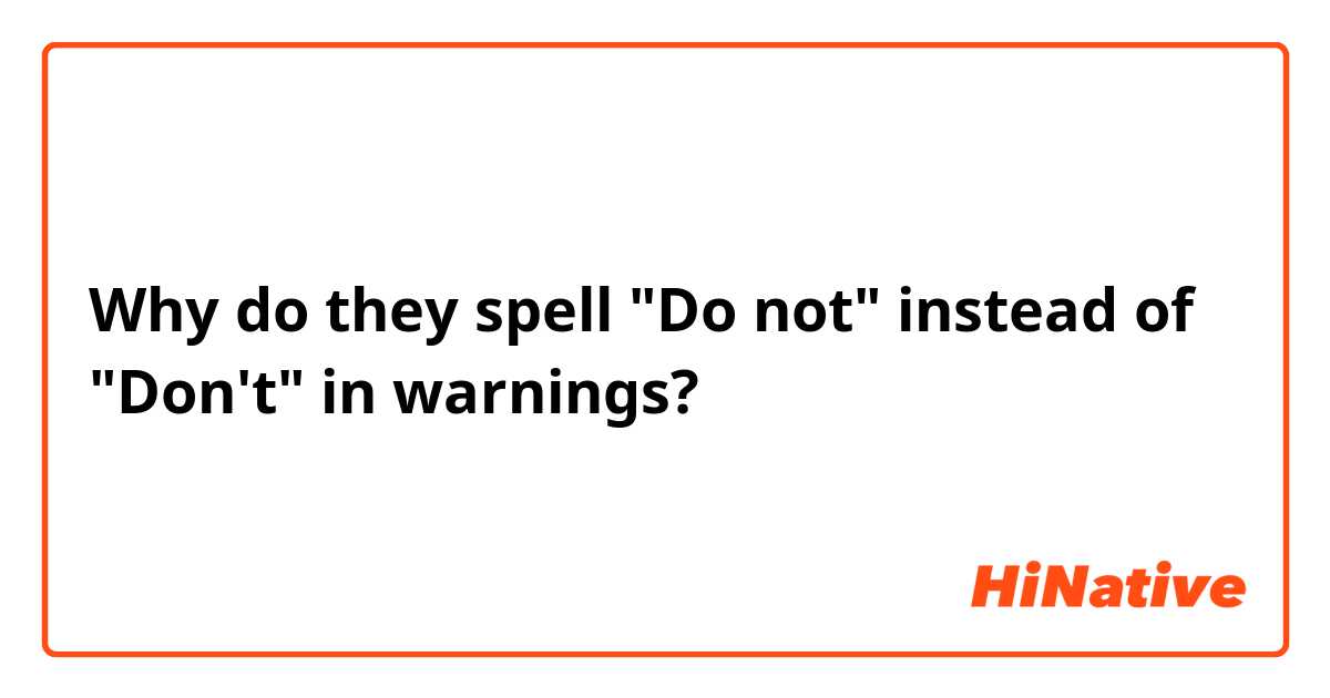 Why do they spell "Do not" instead of "Don't" in warnings?